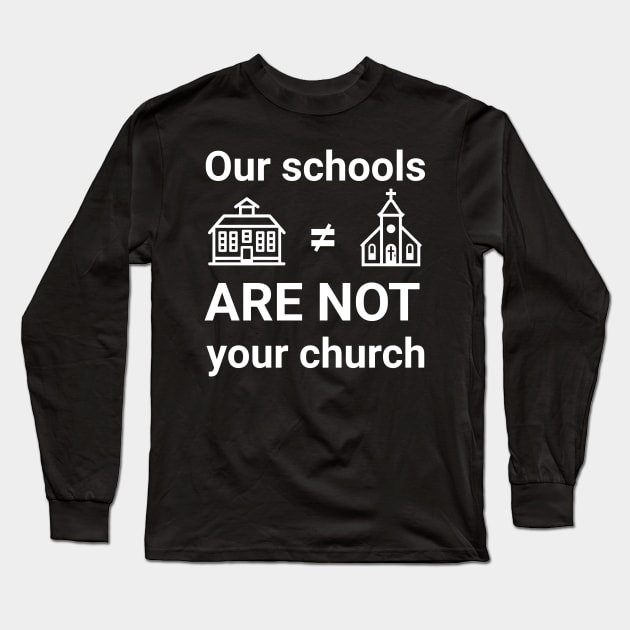 Our schools are not your church Long Sleeve T-Shirt by Distinct Designs NZ